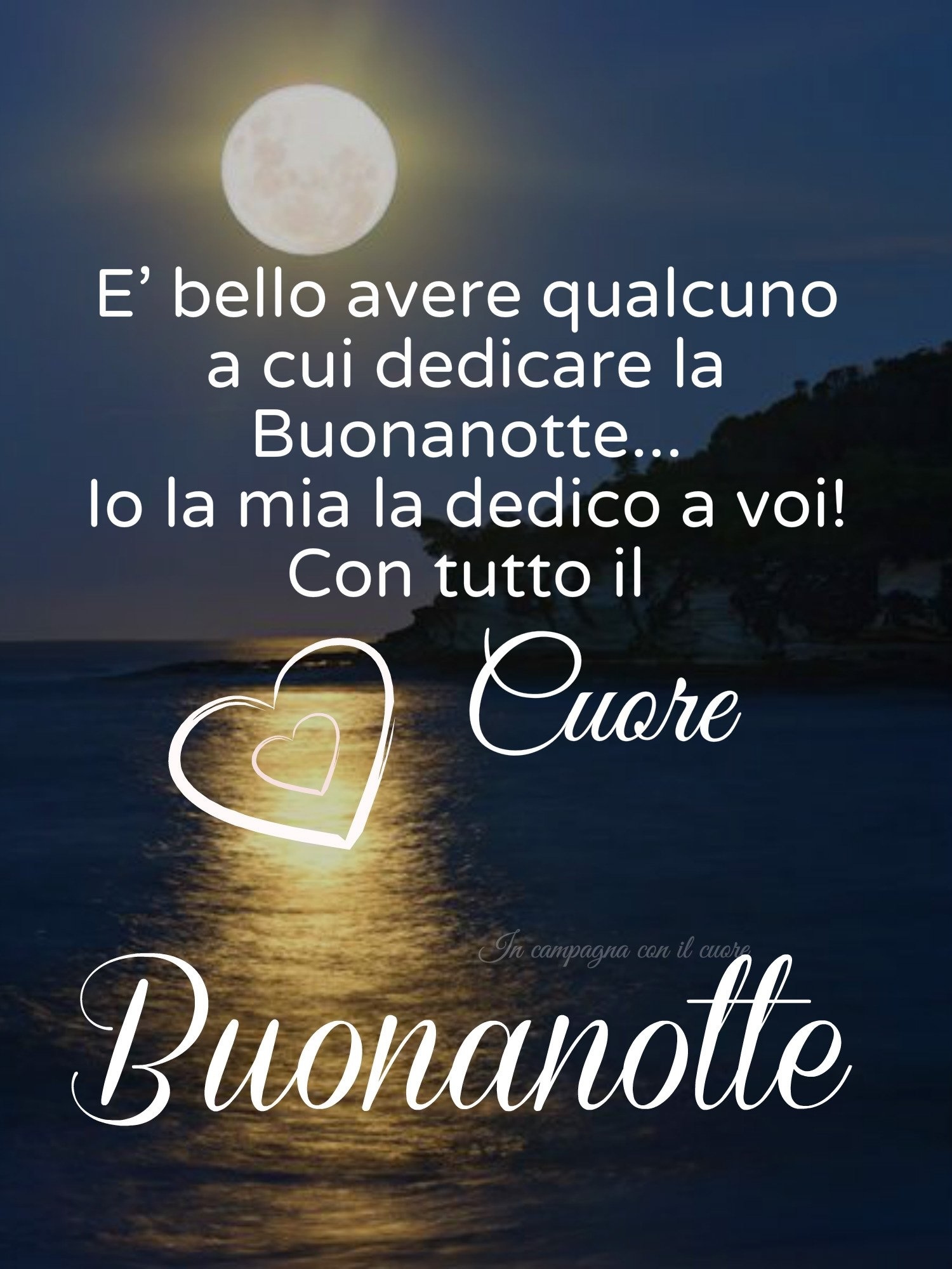 È bello avere qualcuno a cui dedicare la Buonanotte... Io la mia la dedico a voi! Con tutto il Cuore. Buonanotte