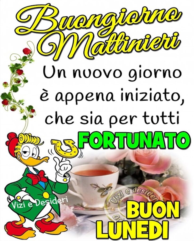 ti auguro un buon Lunedì fortunato