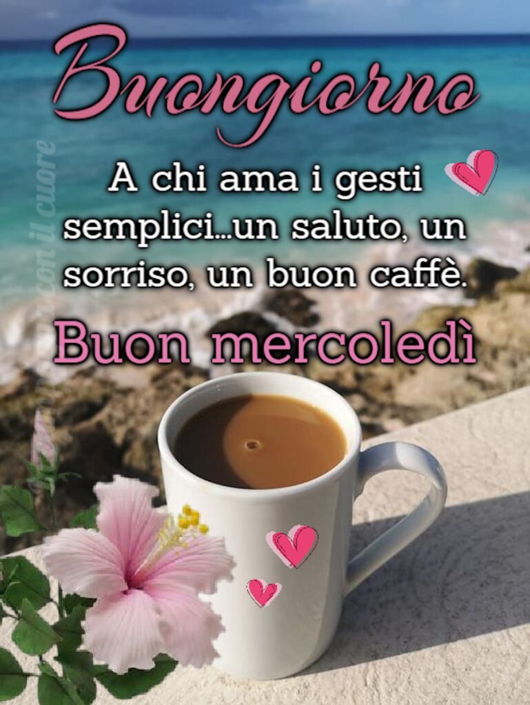 Un saluto del buon mercoledì, assieme al ricordo che le cose importanti nella vita, nonché quelle che rimangono nel cuore, son sempre le più semplici!