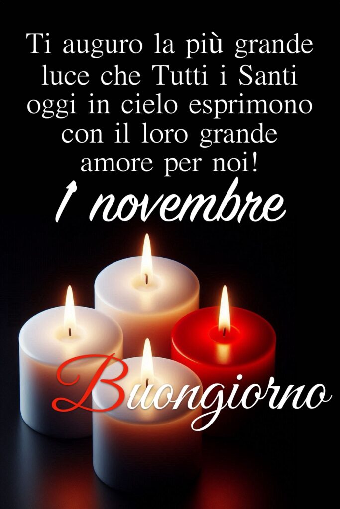 “Ti auguro la più grande luce che Tutti i Santi oggi in cielo esprimono con il loro grande amore per noi!” Buongiorno (1 novembre)