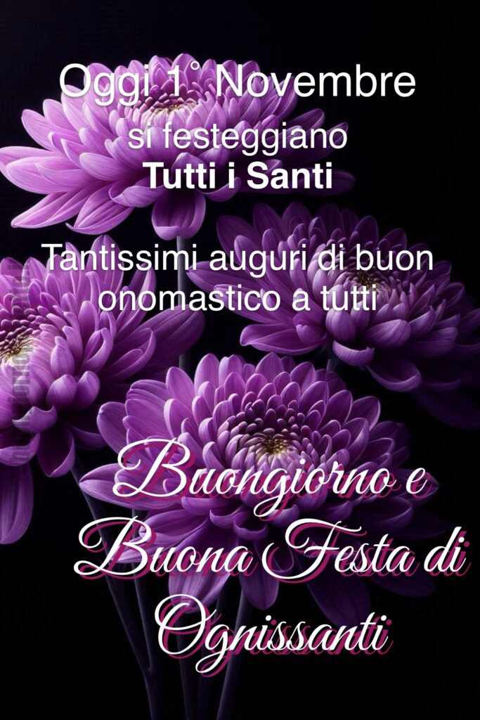 Oggi 1˚ Novembre si festeggiano Tutti i Santi. Tantissimi auguri di buon onomastico a tutti. Buongiorno e Buona Festa di Ognissanti