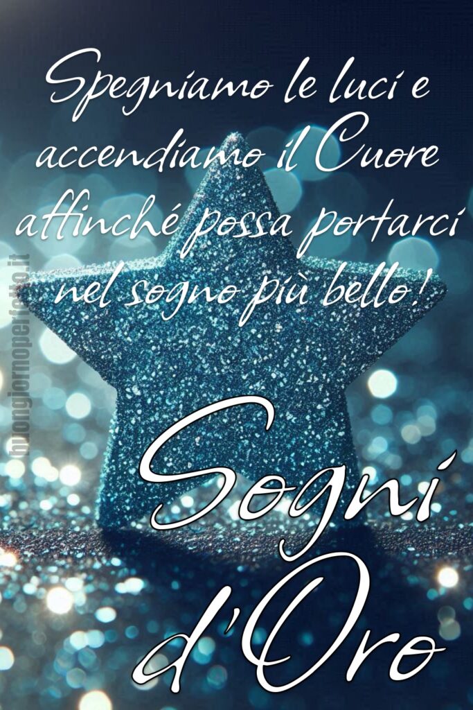 “Spegniamo le luci e accendiamo il Cuore, affinché possa portarci nel sogno più bello!” Sogni d'Oro